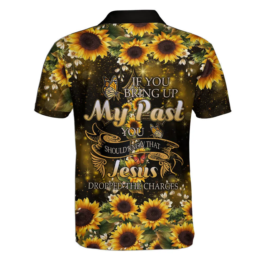 If You Bring Up My Past You Should Know That Jesus Dropped The Charges Sunflower Polo Shirt - Christian Shirts & Shorts