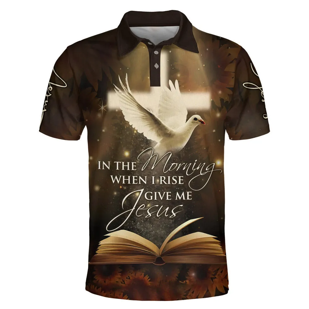 In The Morning When I Rise Give Me Jesus And Dove Polo Shirt - Christian Shirts & Shorts